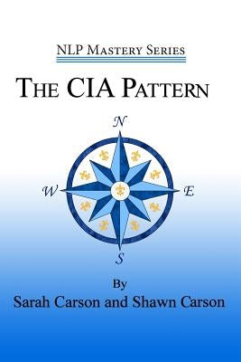 The CIA Pattern: Transform Your Life With Your Inner Dream Team by Carson, Shawn