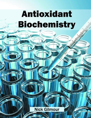 Antioxidant Biochemistry by Gilmour, Nick