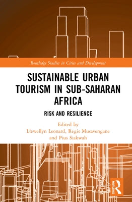 Sustainable Urban Tourism in Sub-Saharan Africa: Risk and Resilience by Leonard, Llewellyn