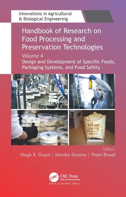 Handbook of Research on Food Processing and Preservation Technologies: Volume 4: Design and Development of Specific Foods, Packaging Systems, and Food by Goyal, Megh R.
