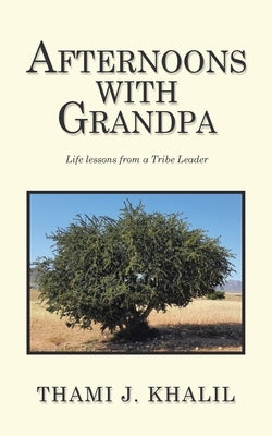 Afternoons with Grandpa: Life Lessons from a Tribe Leader by Khalil, Thami J.