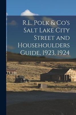 R.L. Polk & Co's Salt Lake City Street and Househoulders Guide, 1923, 1924 by Anonymous