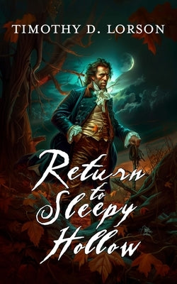 Return to Sleepy Hollow by Lorson, Timothy D.