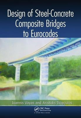 Design of Steel-Concrete Composite Bridges to Eurocodes by Vayas, Ioannis
