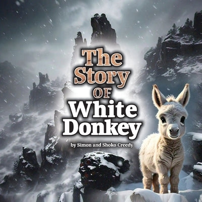 The Story of White Donkey: by Simon and Shoko Creedy by Creedy, Simon L.