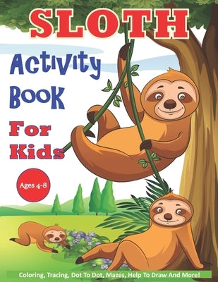 Sloth Activity Book For Kids Ages 4-8: 30 Cute Sloth Activity Pages For Boys And Girls, Including Coloring, Dot To Dot, Maze Puzzles, Story Writing, T by Brookes, Daisy