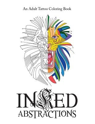 An Adult Coloring Book: Inked Abstractions by Kunz, Scott B.