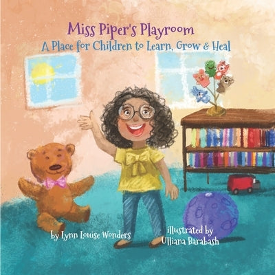 Miss Piper's Playroom: A Place for Children to Play, Heal, Grow and Learn by Barabash, Uliana