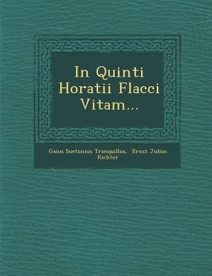 In Quinti Horatii Flacci Vitam... by Tranquillus, Gaius Suetonius