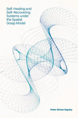 Self-Healing and Self-Recovering Systems Under the Spatial Grasp Model by Sapaty, Peter Simon