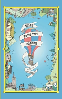 Tales from the Parish: 31 humorous short stories about community, family and village life, set in the English countryside by Hartley, Stefania