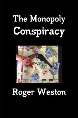 The Monopoly Conspiracy by Weston, Roger