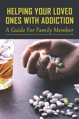 Helping Your Loved Ones With Addiction: A Guide For Family Member: Family Drug Support by Lohry, Lorenza