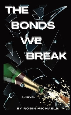 The Bonds We Break by Michaels, Robin