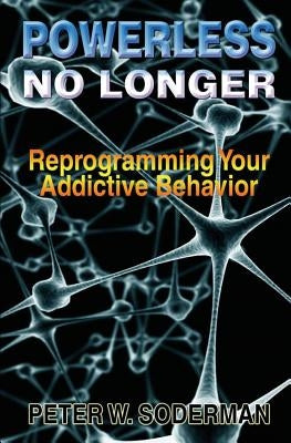 Powerless No Longer: Reprogramming Your Addictive Behavior by Werner, Michael