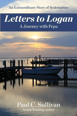 Letters to Logan: A Journey with Pepa by Sullivan, Paul C.