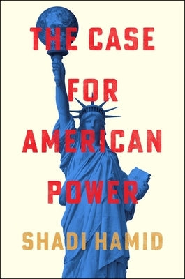 The Case for American Power by Hamid, Shadi