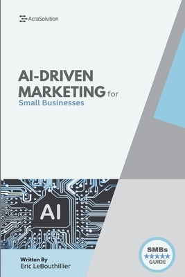 Ai-Driven Marketing: The Proven Blueprint to Automate, Personalize, and Scale Your Marketing Smarter by Lebouthillier, Eric