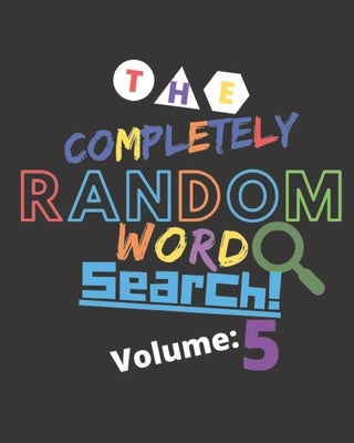 The Completely Random Word Search Volume 5: Travel Games For Kids - Adults - Anyone - Feel The Thrill Of A Classic Easy To Read Word Search Puzzle by Marie Word Search, Alexander