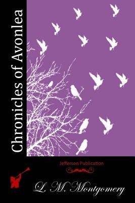 Chronicles of Avonlea by Montgomery, L. M.