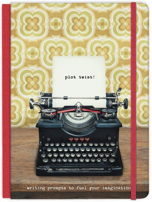 Plot Twist! Hardcover Journal: Writing Prompts to Fuel Your Imagination by Ellie Claire