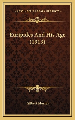 Euripides And His Age (1913) by Murray, Gilbert