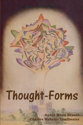 Thought-Forms by Besant, Annie Wood