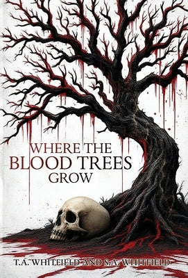 Where The Blood Trees Grow by Whitfield, T. a.