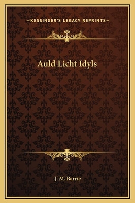 Auld Licht Idyls by Barrie, J. M.