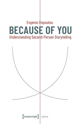 Because of You: Understanding Second-Person Storytelling by Iliopoulou, Evgenia