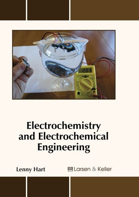 Electrochemistry and Electrochemical Engineering by Hart, Lenny