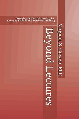 Beyond Lectures: Engaging Distance Learning for Exercise Science and Personal Training by Cowen, Virginia S.