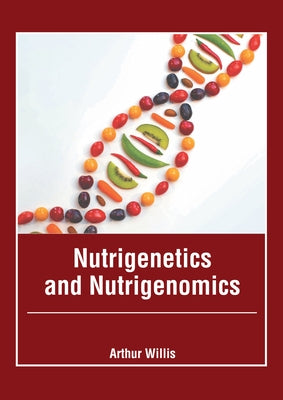 Nutrigenetics and Nutrigenomics by Willis, Arthur