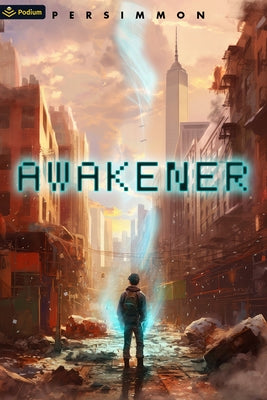 Awakener: A Post-Apocalyptic Litrpg by Persimmon