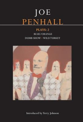 Penhall Plays: 2: Blue/Orange; Dumb Show; Wild Turkey by Penhall, Joe