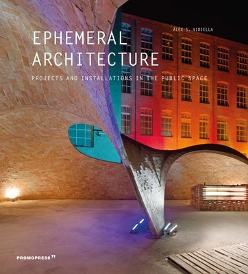 Ephemeral Architecture: Projects and Installations in the Public Space by Sánchez Vidiella, Àlex