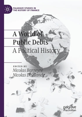 A World of Public Debts: A Political History by Barreyre, Nicolas