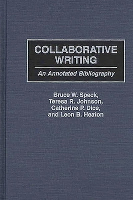 Collaborative Writing: An Annotated Bibliography by Speck, Bruce W.