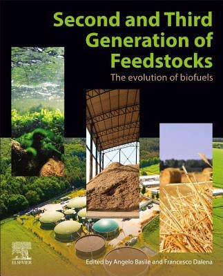 Second and Third Generation of Feedstocks: The Evolution of Biofuels by Basile, Angelo