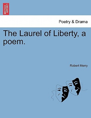 The Laurel of Liberty, a Poem. by Merry, Robert