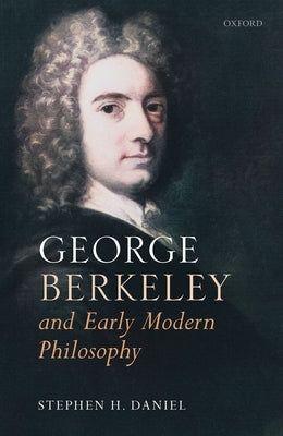George Berkeley and Early Modern Philosophy by Daniel, Stephen H.