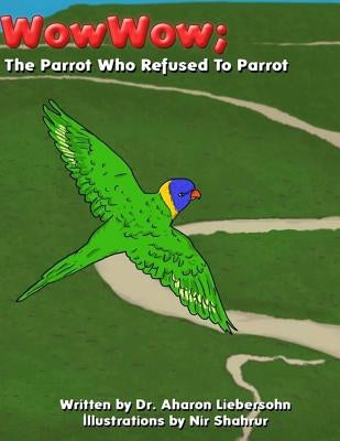 The Parrot Who Refused to Parrot by Liebersohn, Aharon