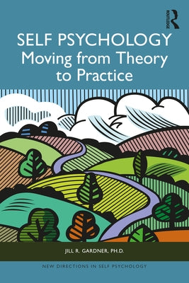 Self Psychology: Moving from Theory to Practice by Gardner, Jill