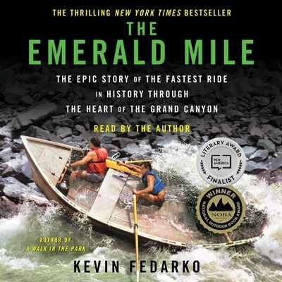 The Emerald Mile: The Epic Story of the Fastest Ride in History Through the Heart of the Grand Canyon by Fedarko, Kevin