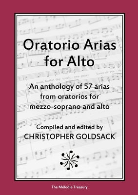 Oratorio Arias for Alto: An anthology of 57 arias from oratorios for alto by Goldsack, Christopher