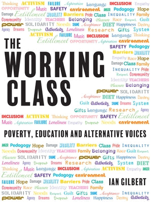 The Working Class: Poverty, Education and Alternative Voices by Gilbert, Ian