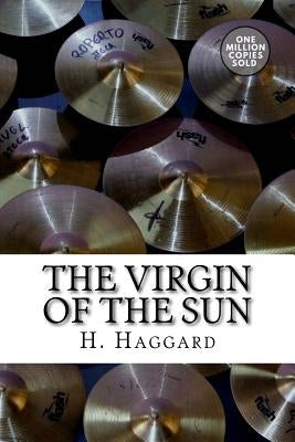 The Virgin of the Sun by Haggard, H. Rider