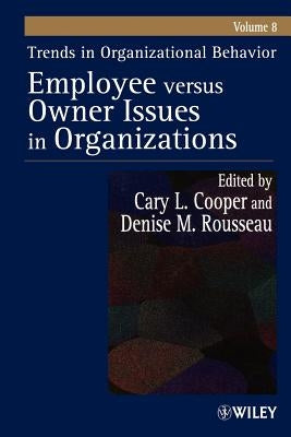 Trends in Organizational Behavior, Volume 8: Employee Versus Owner Issues in Organizations by Cooper, Cary
