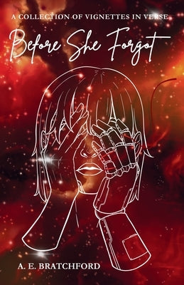 Before She Forgot: A Collection of Vignettes in Verse by Bratchford, A. E.