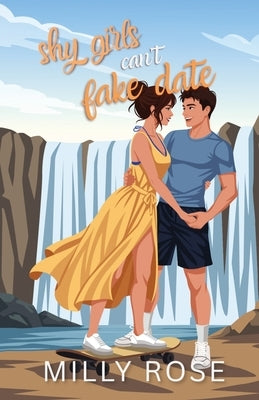 Shy Girls Can't Fake Date: YA Romance Illustrated Cover Edition by Rose, Milly